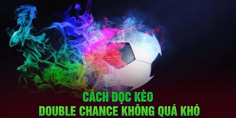 Cách đọc kèo Double Chance không quá khó