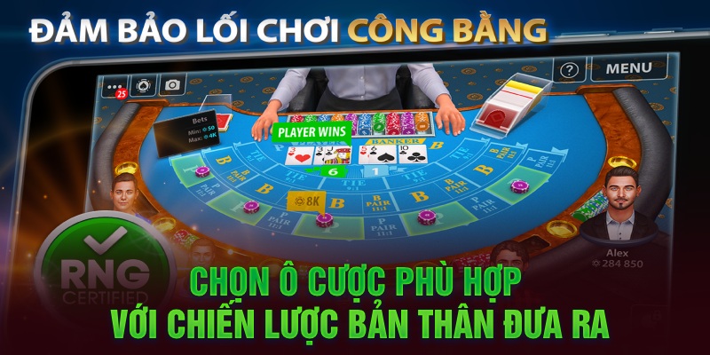 Chọn ô cược phù hợp với chiến lược bản thân đưa ra