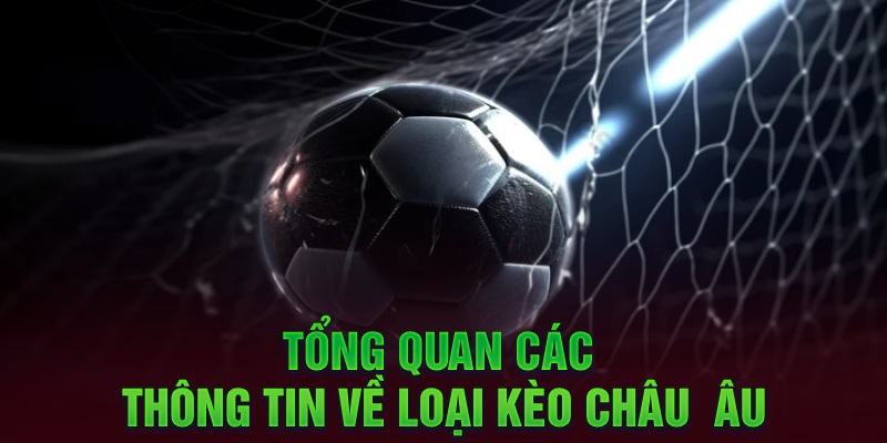 Tổng quan các thông tin về loại kèo châu Âu