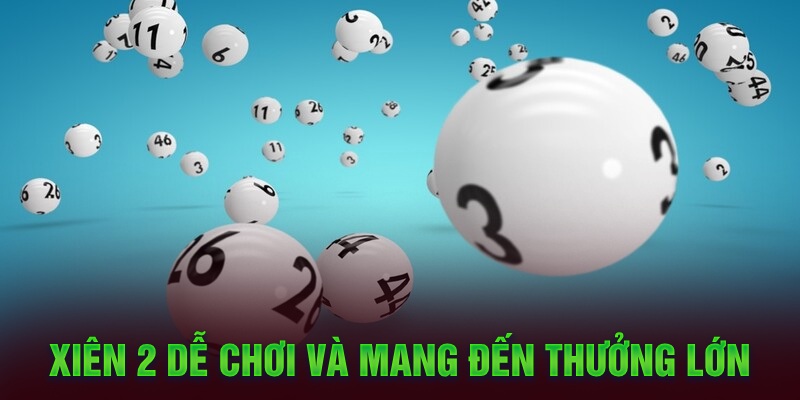 Xiên 2 dễ chơi và mang đến thưởng lớn