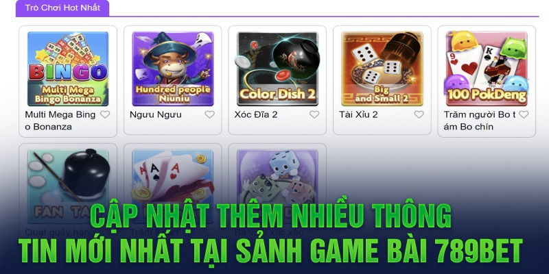 Cập nhật thêm nhiều thông tin mới nhất tại sảnh game bài 789Bet 