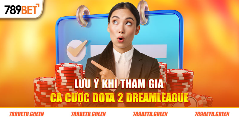 Cá Cược Dota 2 DreamLeague Và Lưu Ý Khi Tham Gia Tại 789BET