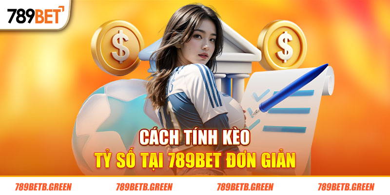 Kèo Tỷ Số Là Gì? Kinh Nghiệm Đặt Cược Chính Xác Tại 789BET