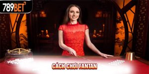 Hướng Dẫn Cách Chơi Fantan Trăm Trận Đều Thắng Cho Tân Thủ