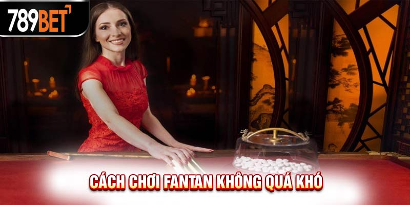 Hướng Dẫn Cách Chơi Fantan Trăm Trận Đều Thắng Cho Tân Thủ