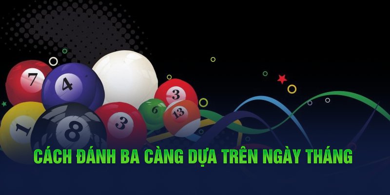 Cách đánh ba càng dựa trên ngày tháng