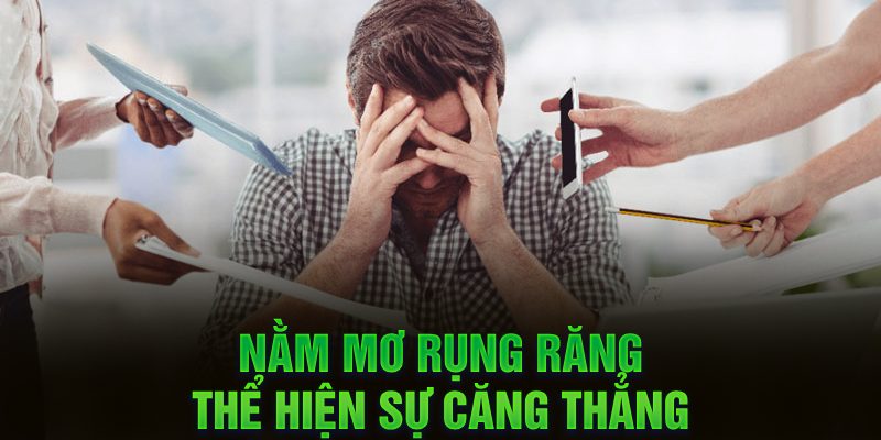 Nằm mơ rụng răng thể hiện sự căng thẳng