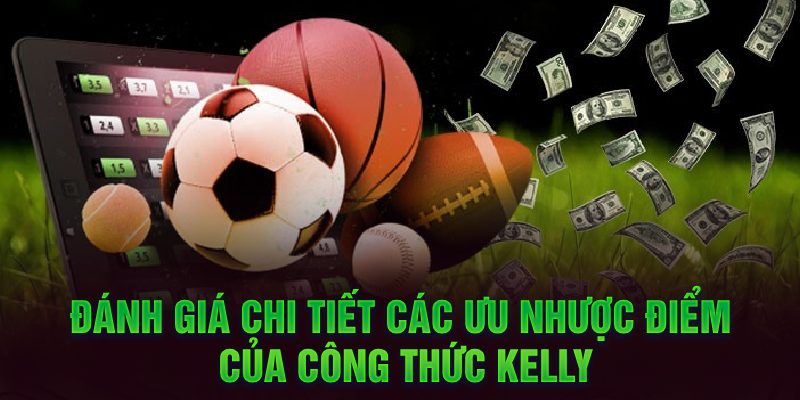 Đánh giá chi tiết các ưu nhược điểm của công thức Kelly