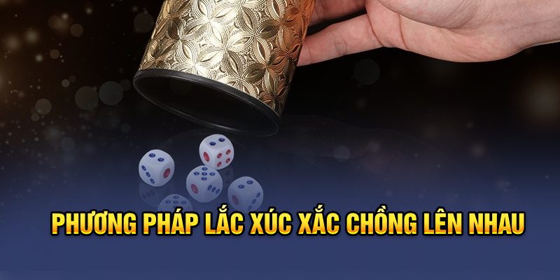 Phương pháp lắc xúc xắc chồng lên nhau