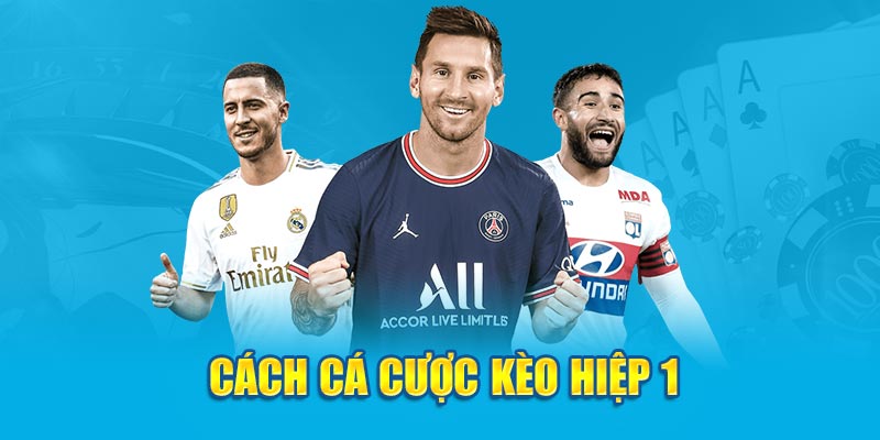 Cách cá cược kèo hiệp 1 