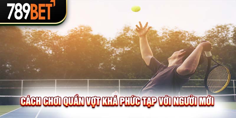 Cách Chơi Quần Vợt Chuẩn Chỉnh Cho Người Mới Bắt Đầu 2024